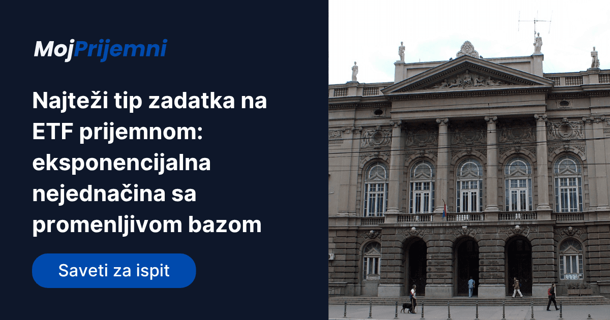Najteži tip zadatka na ETF prijemnom: eksponencijalna nejednačina sa promenljivom bazom